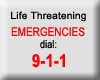 Life Threatening Emergencies dial: 911